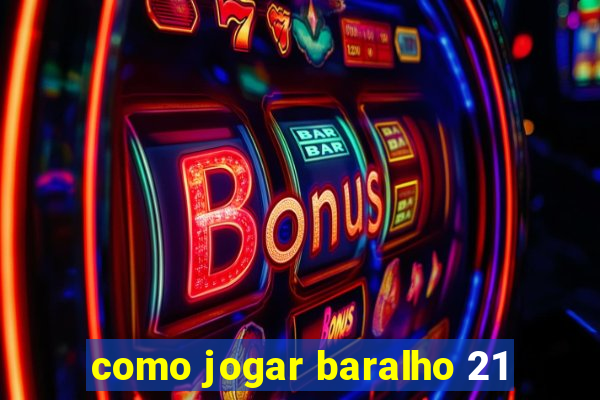 como jogar baralho 21